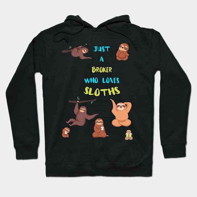 Just a Broker  Who Loves Sloths Hoodie by divawaddle